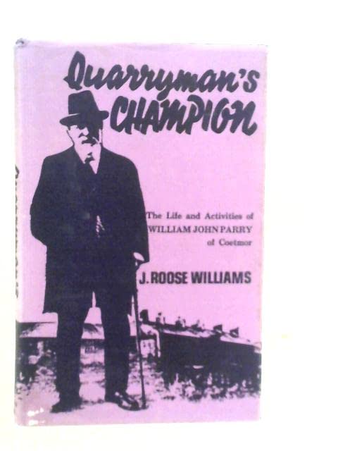 Quarryman's Champion: Life and Activities of William John Parry of Coetmor Books