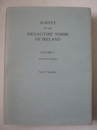 County Sligo (Vol 5) (Survey of the Megalithic Tombs of Ireland) Social Sciences