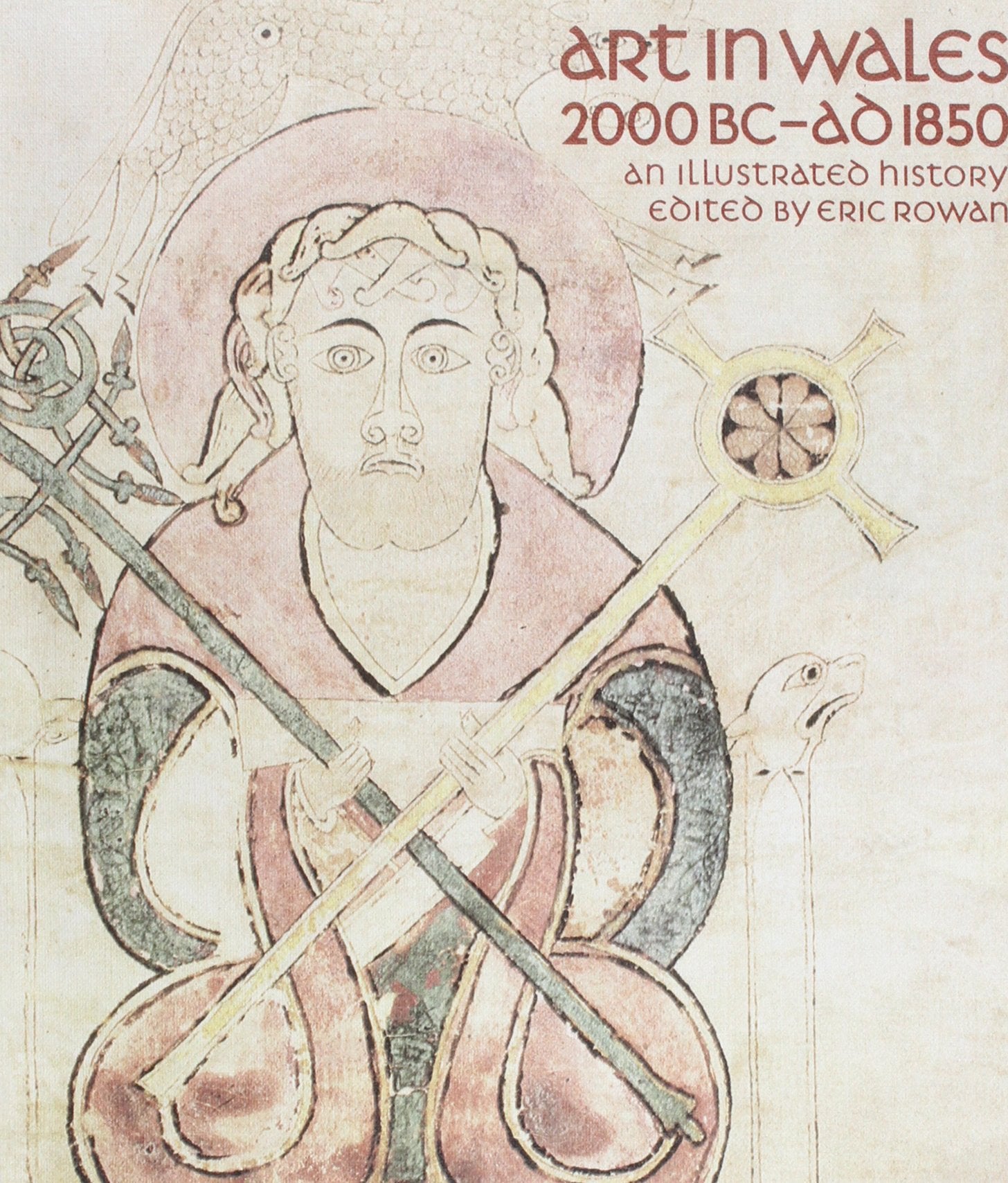 Art in Wales 2000Bc-Ad 1850: An Illustrated History (University of Wales Press - Writers of Wales) Social Sciences