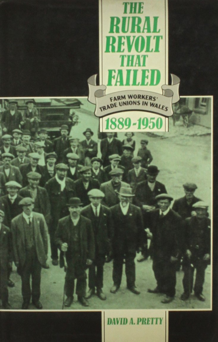 The Rural Revolt That Failed: Farm Workers' Trade Unions in Wales, 1889-1950 Business, Finance & Career