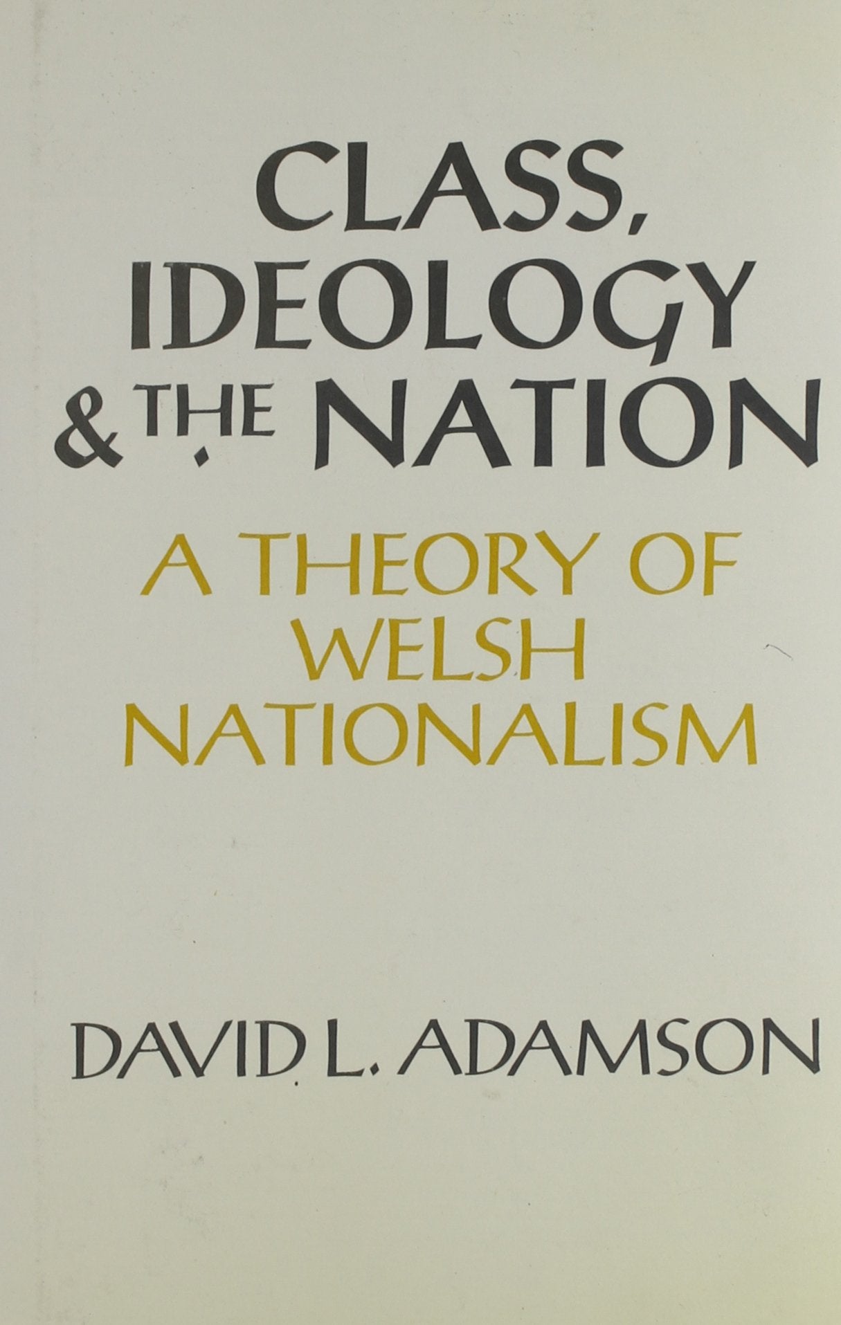 Class, Ideology and the Nation: A Theory of Welsh Nationalism Film, Art & Culture