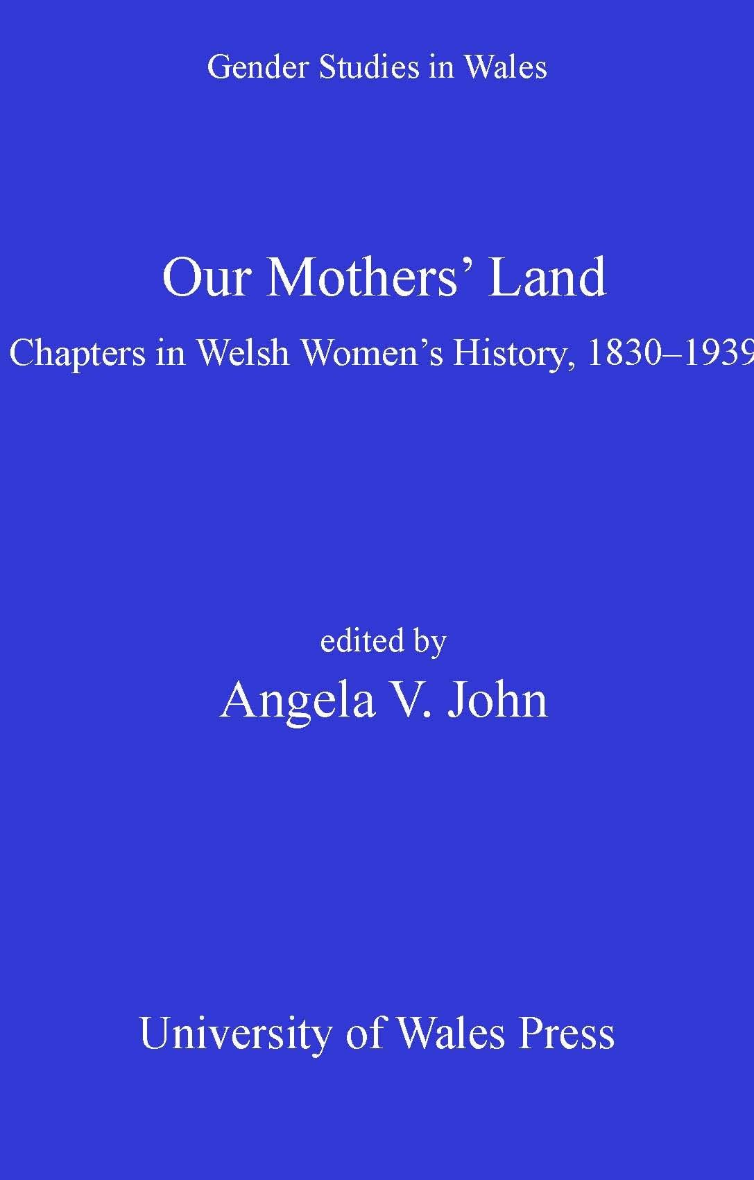 Our Mothers' Land: Chapters in Welsh Women's History, 1830-1939 (Gender Studies in Wales) Books