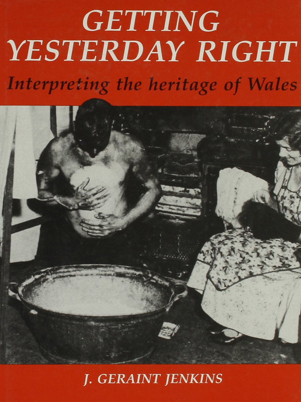 Getting Yesterday Right: Interpreting the Heritage of Wales Social Sciences