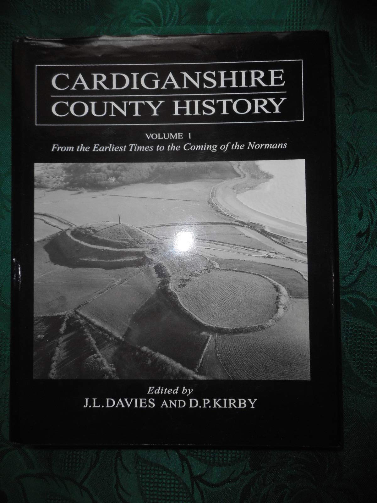 Cardiganshire County History: From the Earliest Times to the Coming of the Normans v. 1 (The Cardiganshire County History) Social Sciences