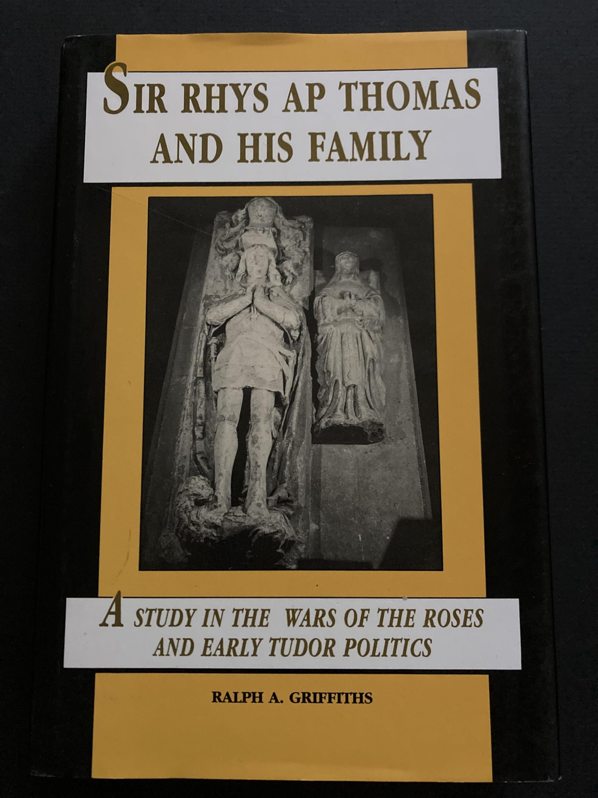 Sir Rhys ap Thomas and His Family: Study in the Wars of the Roses and Early Tudor Politics: A Study in the Wars of the Roses and Early Tudor Politics Film, Art & Culture