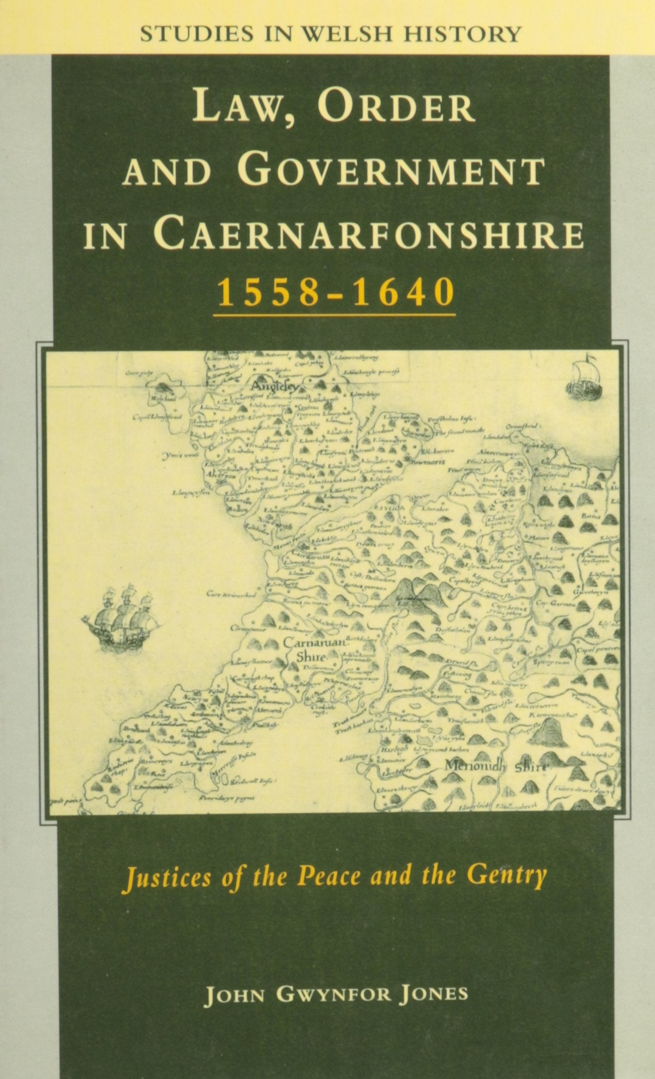 Law, Order and Government in Early Modern Caernarfonshire: Justices of the Peace and the Gentry, 1558-1640 (Studies in Welsh History) Law