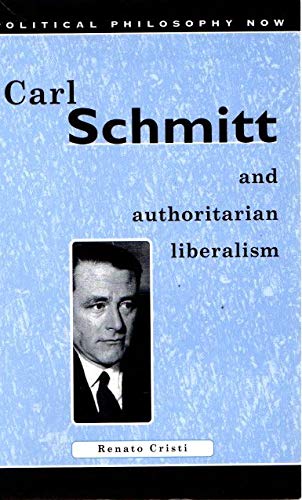 CARL SCHMITT AMP AUTHORITARIAN LIBERA: Strong State, Free Economy (Political Philosophy Now) Philosophy