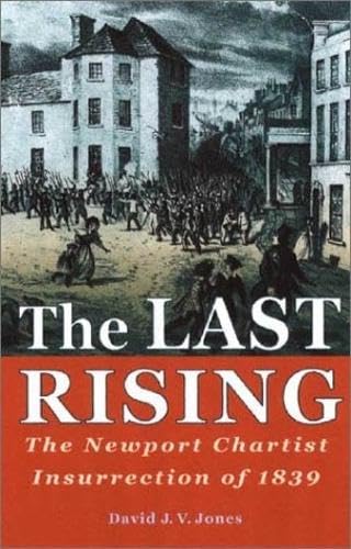 The Last Rising: The Newport Chartist Insurrection of 1839 Politics & History