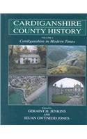 Cardiganshire in Modern Times: Cardiganshire in Modern Times v. 3 (The Cardiganshire County History) Business, Finance & Career