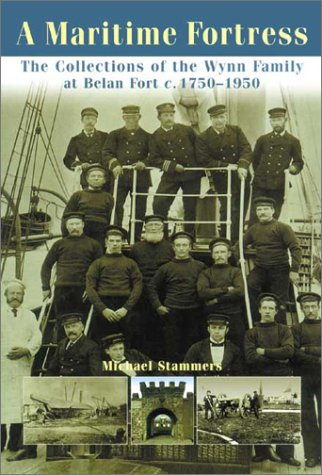 A Maritime Fortress: The Collections of the Wynn Family at Belan Fort, C. 1750-1950: Belan Fort: a Maritime Fortress and Its Collection Hobbies & Crafts