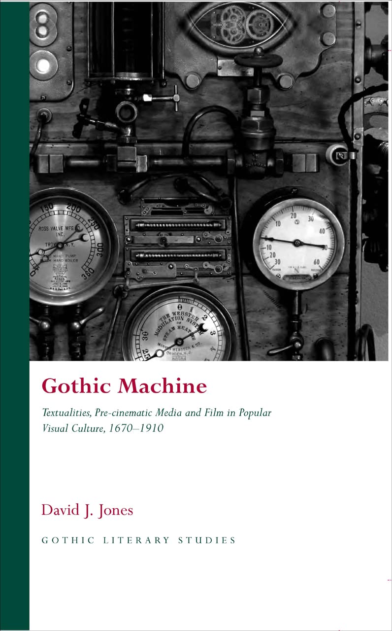 Gothic Machine: Textualities, Pre-Cinematic Media and Film in Popular Visual Culture, 1670-1910 (Gothic Literary Studies) Contemporary literature