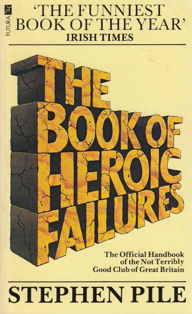 Book of Heroic Failures: Official Handbook of the Not Terribly Good Club of Great Britain Books
