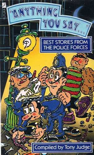 "Anything You Say...": Best Stories from the Police Forces book