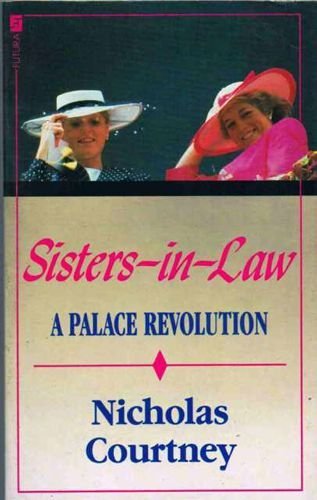 Sisters-in-law - The Palace Revolution: How Princess Diana and Sarah Ferguson Changed the Face of Royalty Books