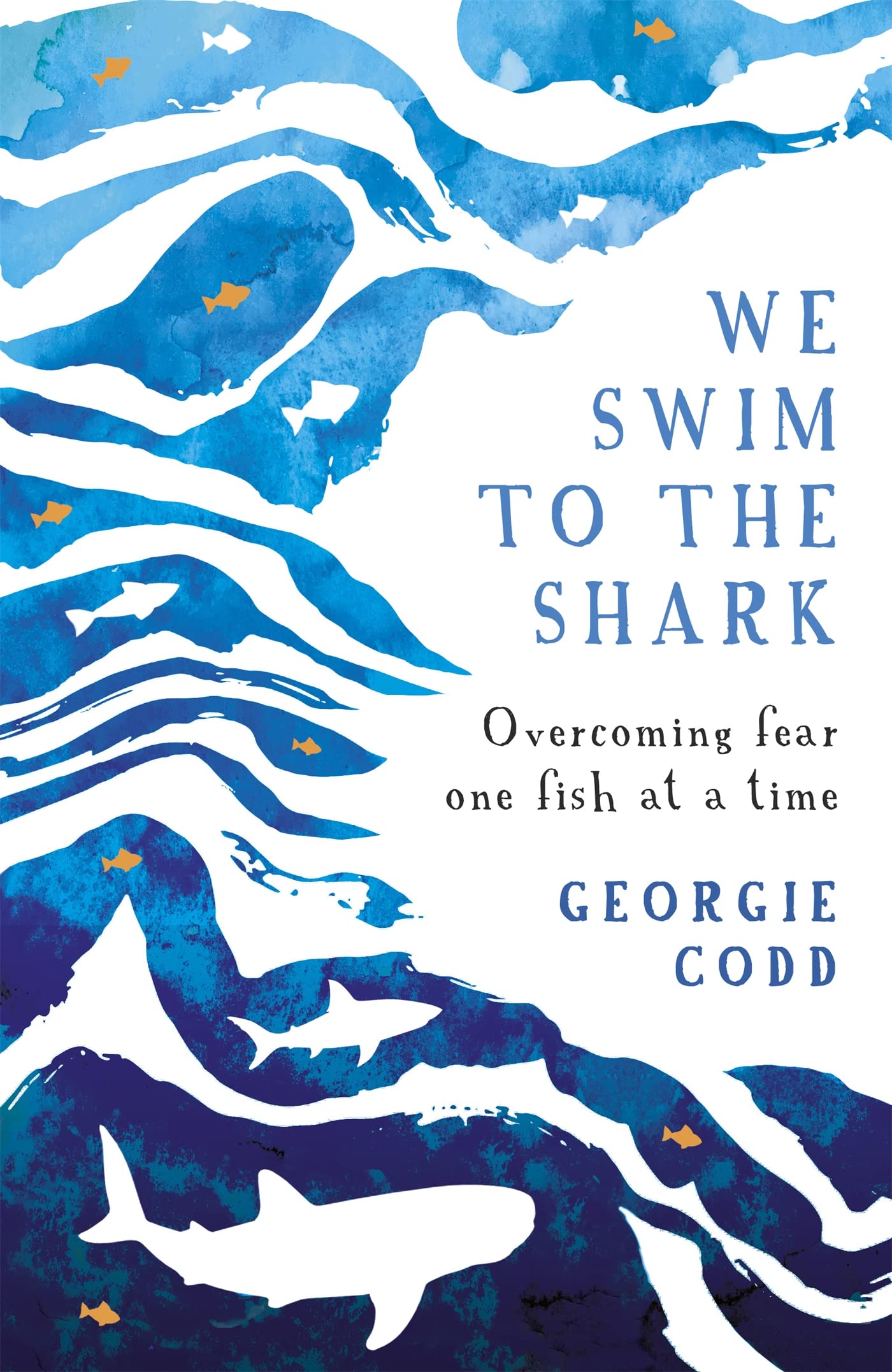We Swim to the Shark: Overcoming fear one fish at a time Art & Literature