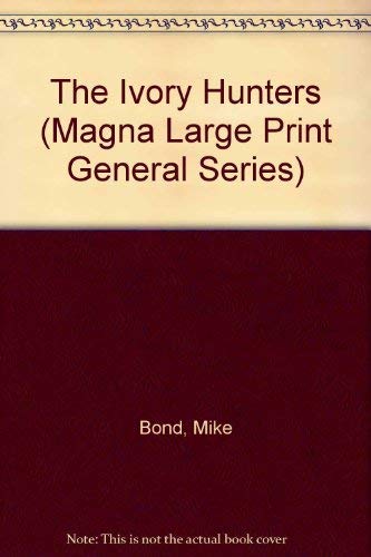 The Ivory Hunters (Magna Large Print General Series) Action & Adventure