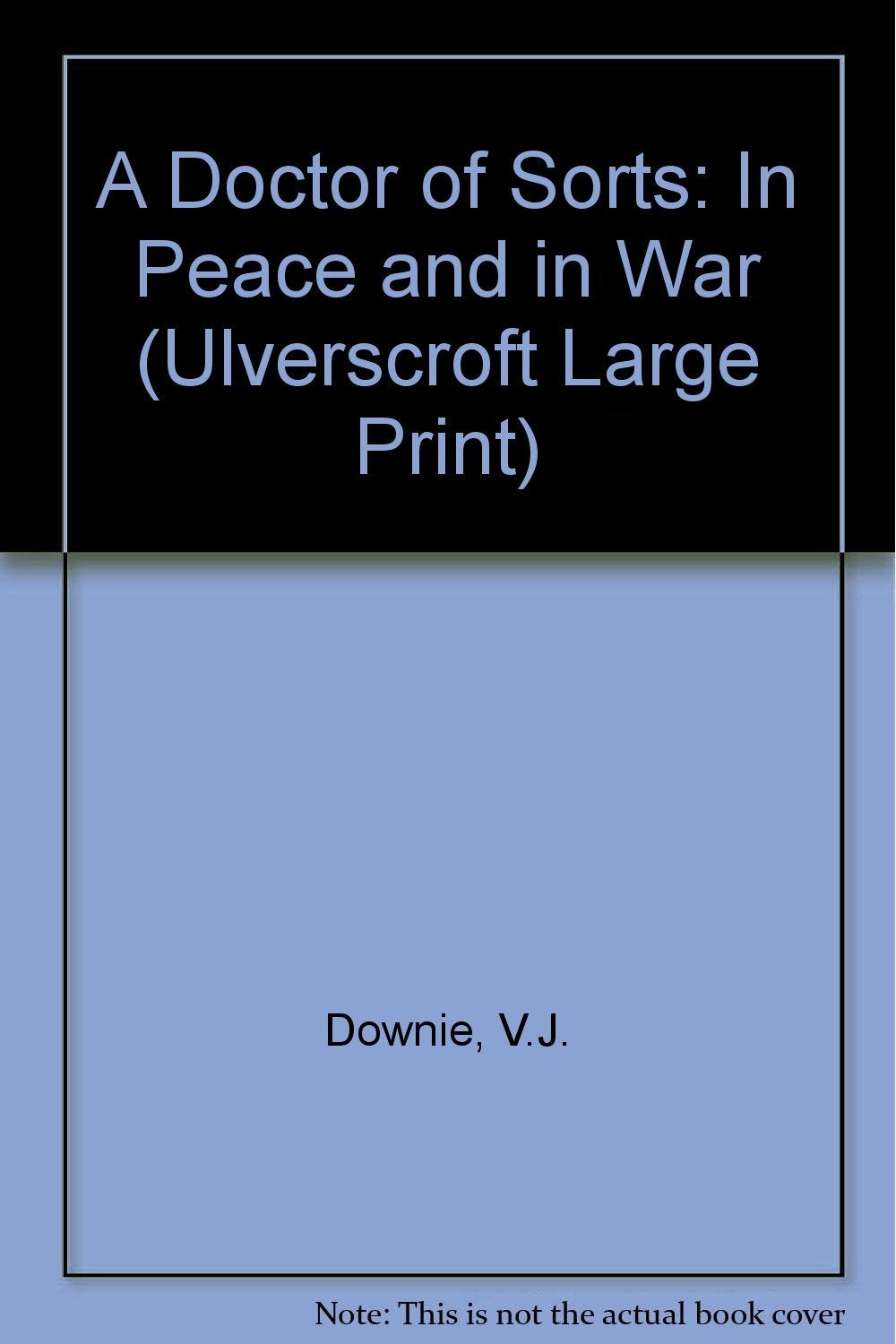 A Doctor of Sorts: In Peace and in War (Ulverscroft Large Print Series) Medicine