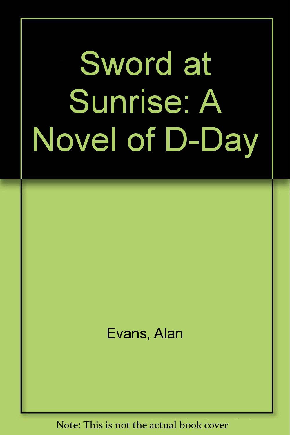 Sword at Sunrise: A Novel of D-Day Action & Adventure
