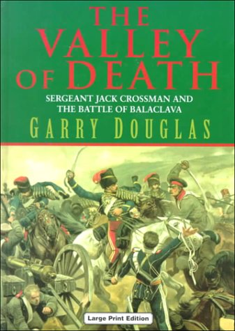 The Valley of Death: Sergeant Jack Crossman and the Battle of Balaclava Action & Adventure