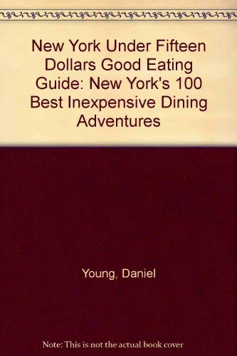 New York Under Fifteen Dollars Good Eating Guide: New York's 100 Best Inexpensive Dining Adventures Books