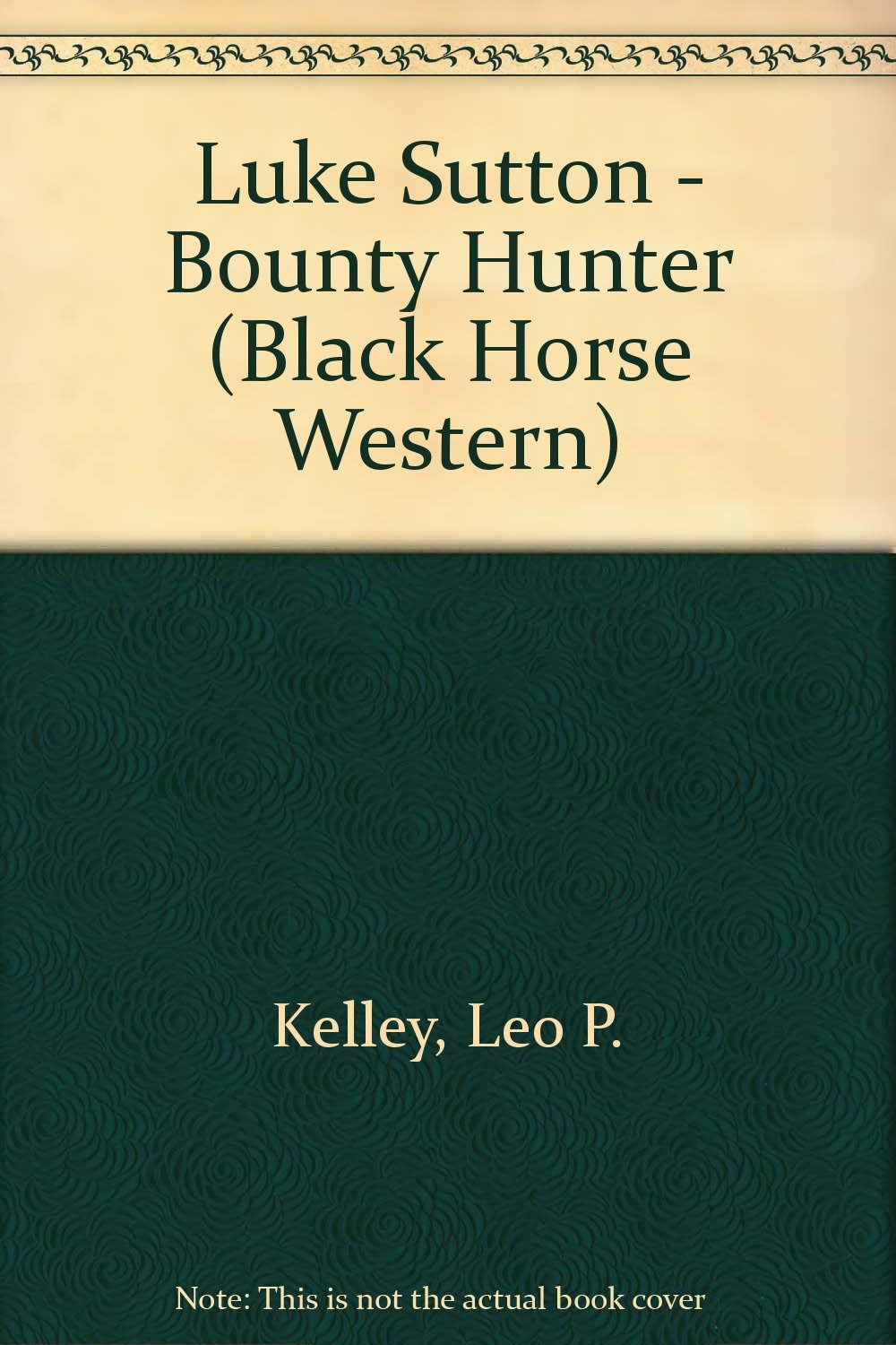 Luke Sutton - Bounty Hunter (Black Horse Western) Action & Adventure