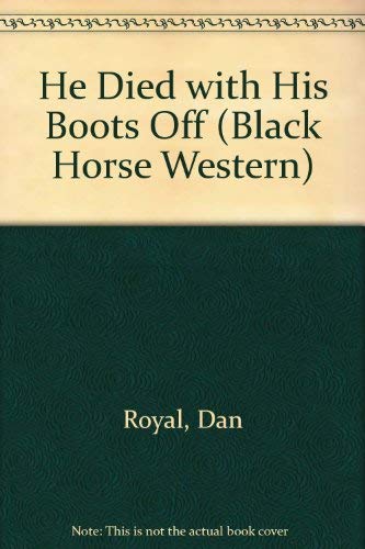 He Died with His Boots Off (Black Horse Western) Action & Adventure
