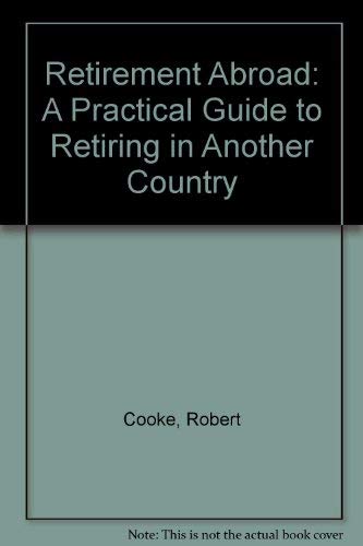 Retirement Abroad: A Practical Guide to Retiring in Another Country Business, Finance & Career