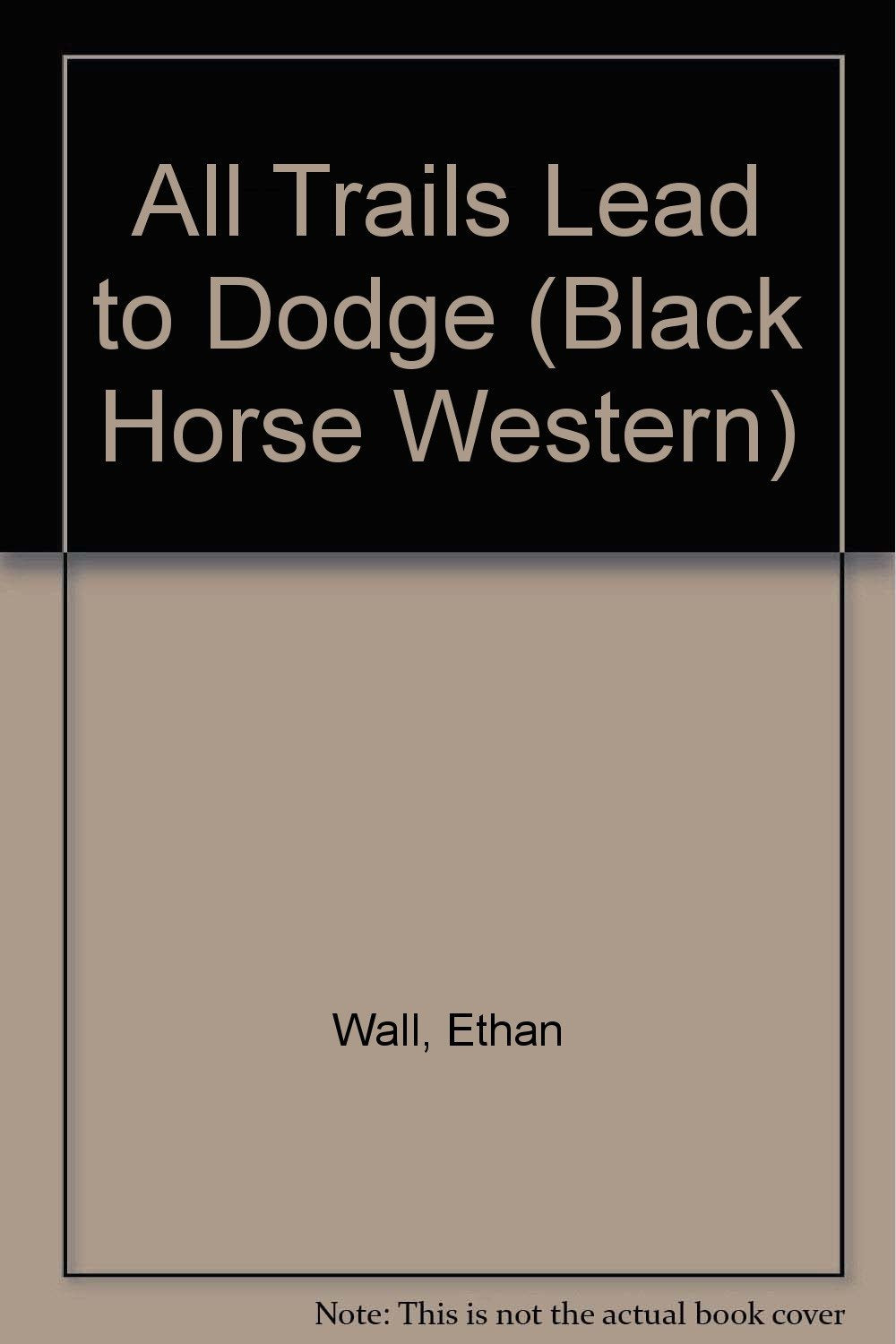 All Trails Lead to Dodge (Black Horse Western) Action & Adventure