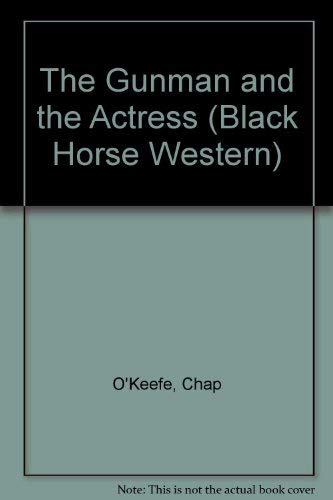 The Gunman and the Actress (Black Horse Western) Action & Adventure