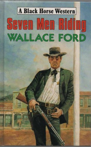 Seven Men Riding (Black Horse Western) Action & Adventure