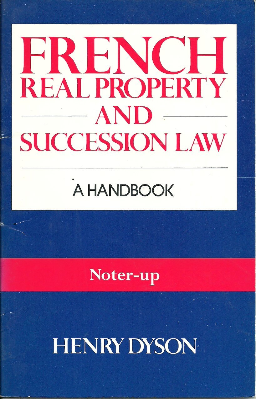 French Real Property - Noter Up: French Real Property and Succession Law - A Handbook Law