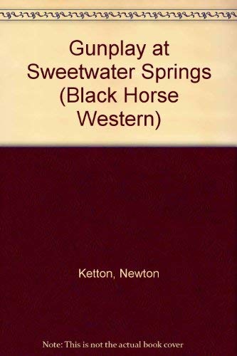 Gunplay at Sweetwater Springs (Black Horse Western) Action & Adventure