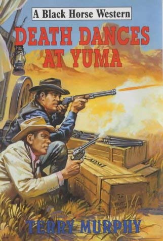 Death Dances at Yuma (Black Horse Western) Action & Adventure