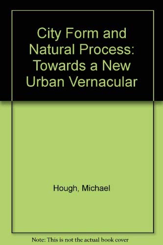 City Form and Natural Process: Towards a New Urban Vernacular Architecture