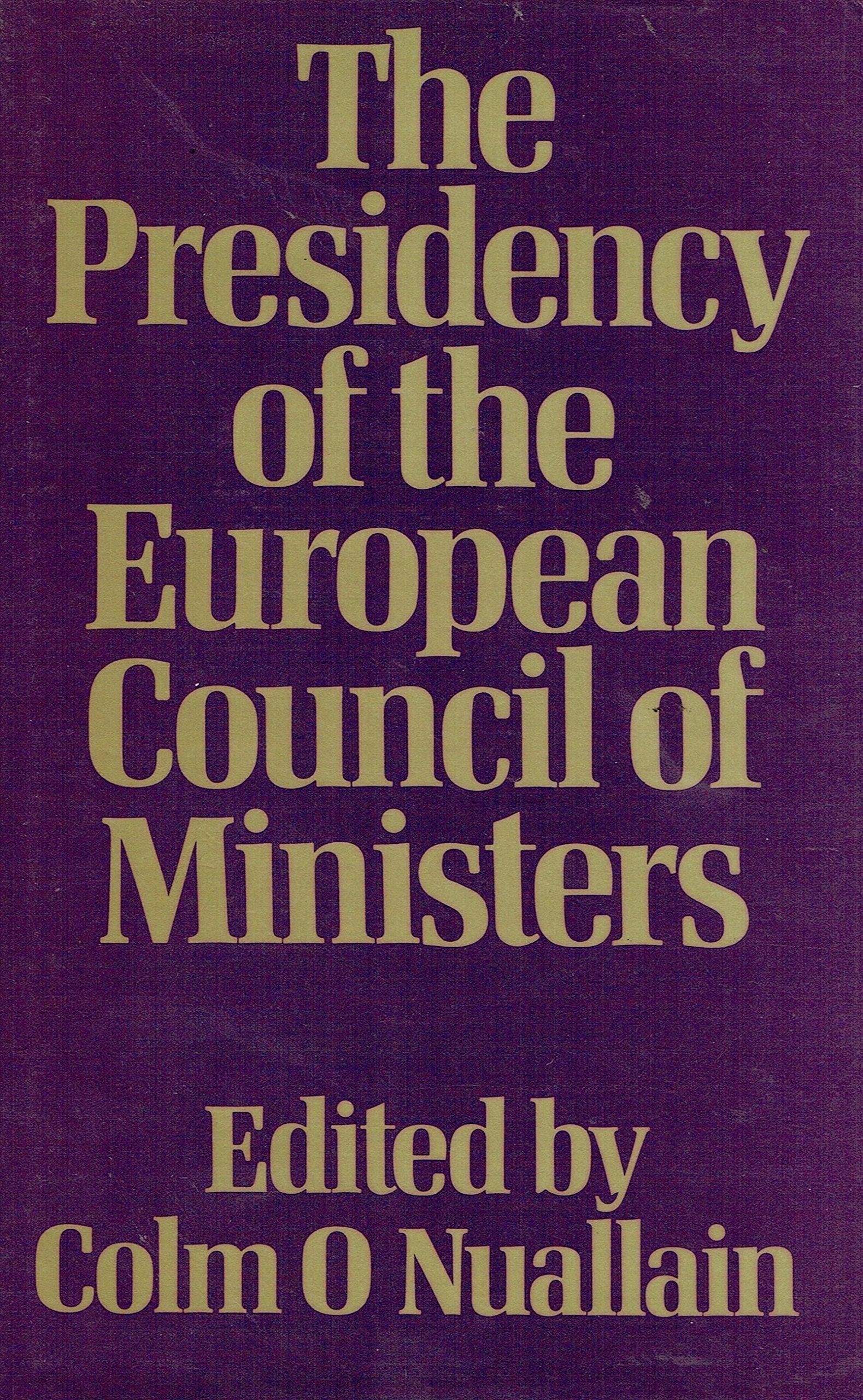 The Presidency of the European Council of Ministers: Impacts and Implications for National Governments Politics & History