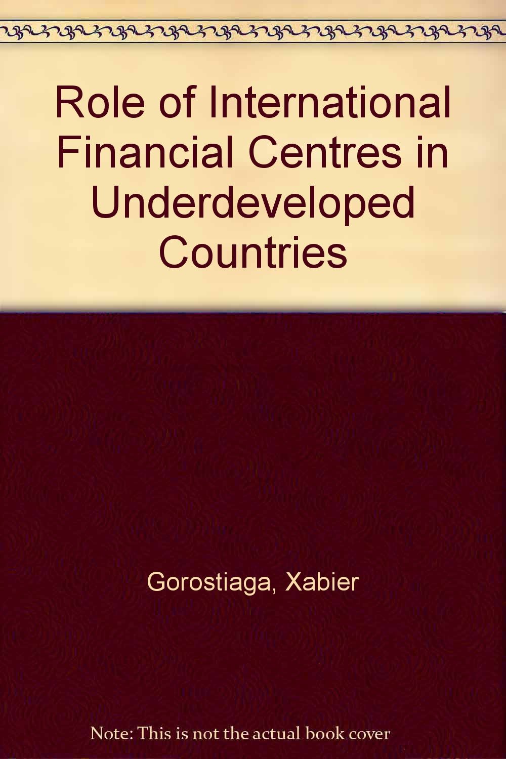 Role of International Financial Centres in Underdeveloped Countries Books