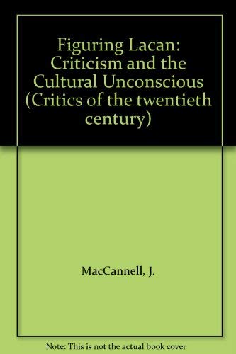 Figuring Lacan: Criticism and the Cultural Unconscious Books