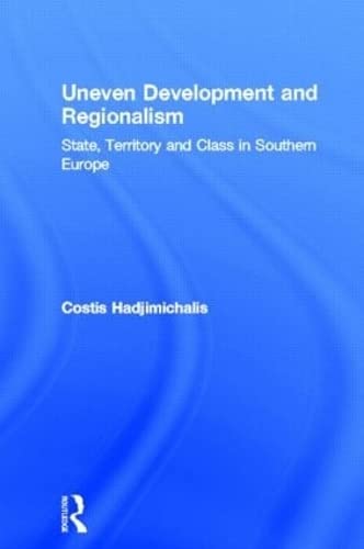 Uneven Development and Regionalism: State, Territory and Class in Southern Europe (Croom Helm Series in Geography and Environment) Social Sciences