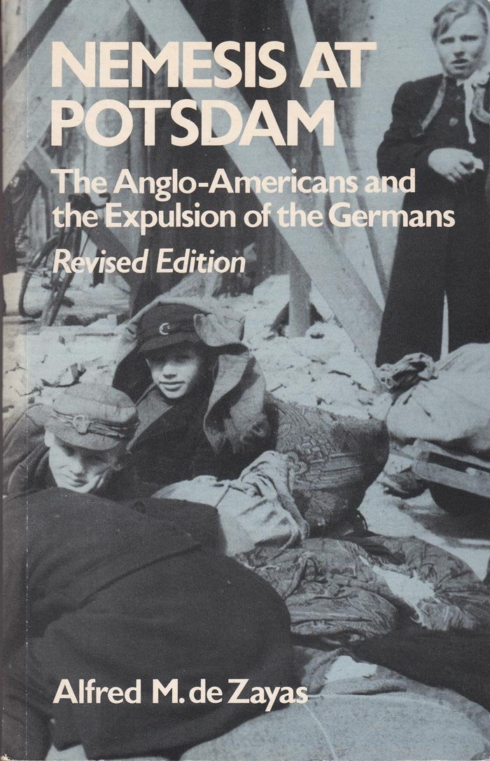 Nemesis at Potsdam: Anglo-Americans and the Expulsion of the Germans Politics & History