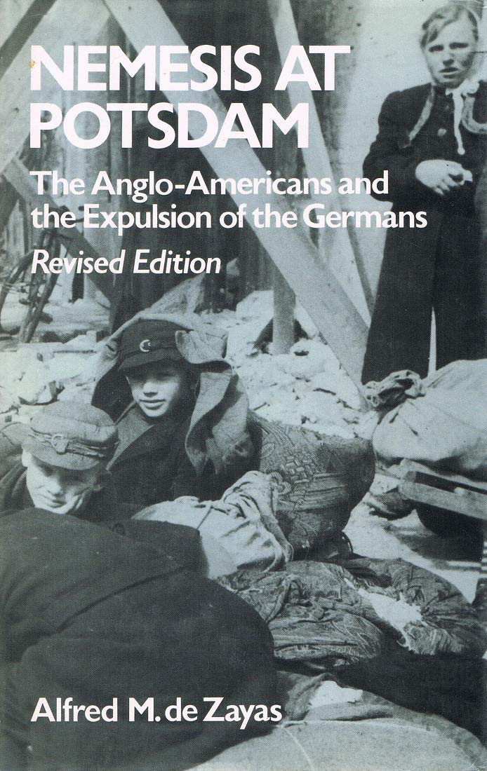 Nemesis at Potsdam: Anglo-Americans and the Expulsion of the Germans Politics & History