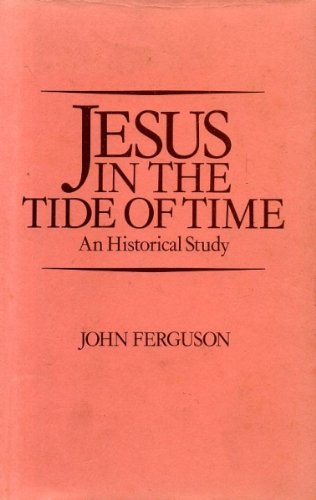 Jesus in the Tide of Time: An Historical Study Religion & Esotericism