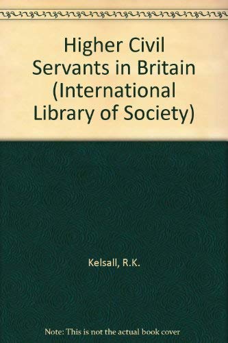 Higher Civil Servants in Britain (International Library of Society) Books