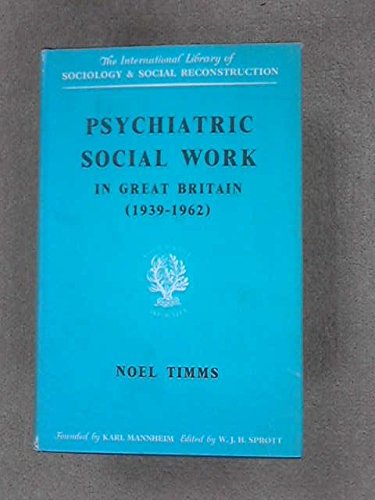 Psychiatric Social Work in Great Britain 1939-62 (International Library of Society) Books