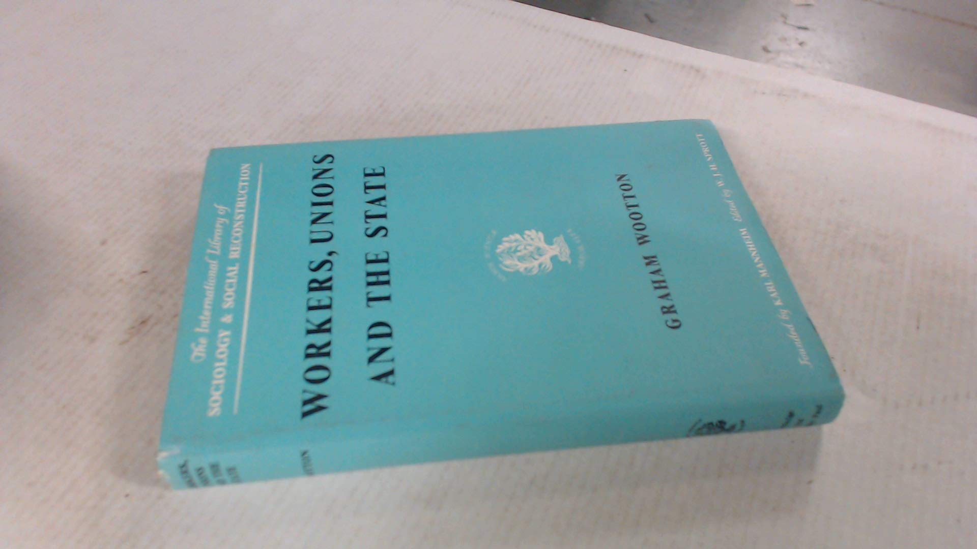 Workers, Unions and the State (International Library of Society) Books