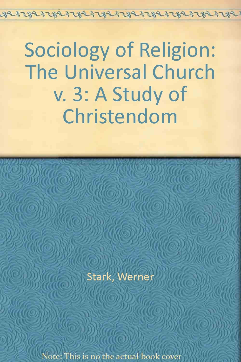 Sociology of Religion: The Universal Church v. 3: A Study of Christendom Books