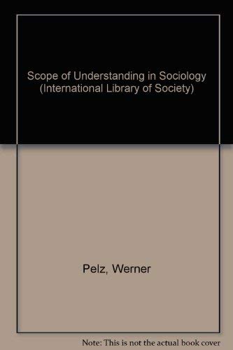 Scope of Understanding in Sociology (International Library of Society) Social Sciences