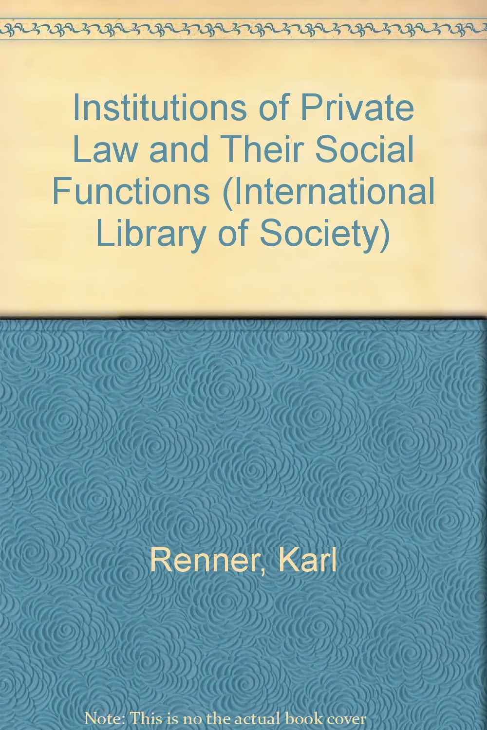 Institutions of Private Law and Their Social Functions (International Library of Society) Law