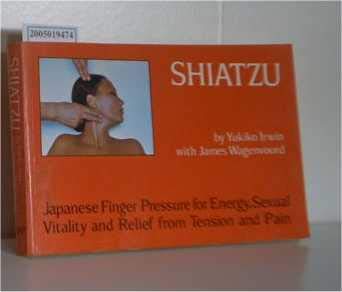 Shiatzu: Japanese Finger Pressure for Energy, Sexual Vitality and Relief from Pain Books