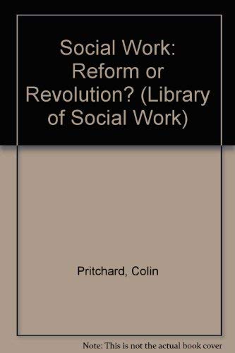 Social Work: Reform or Revolution? (Library of Social Work) Social Sciences