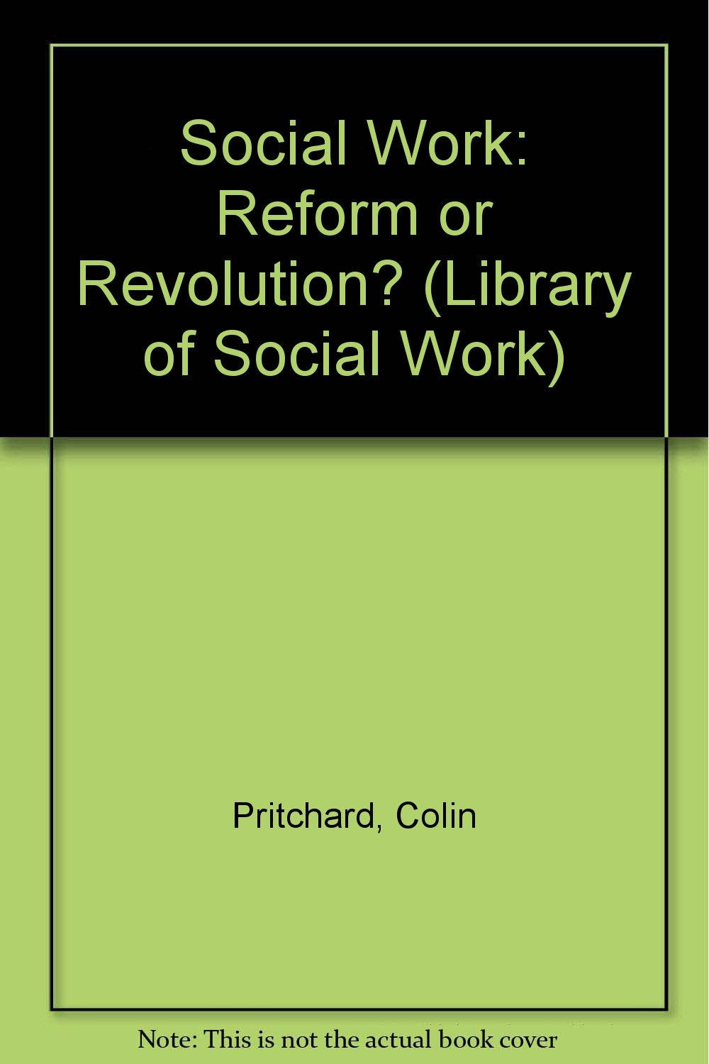 Social Work: Reform or Revolution? (Library of Social Work) Social Sciences
